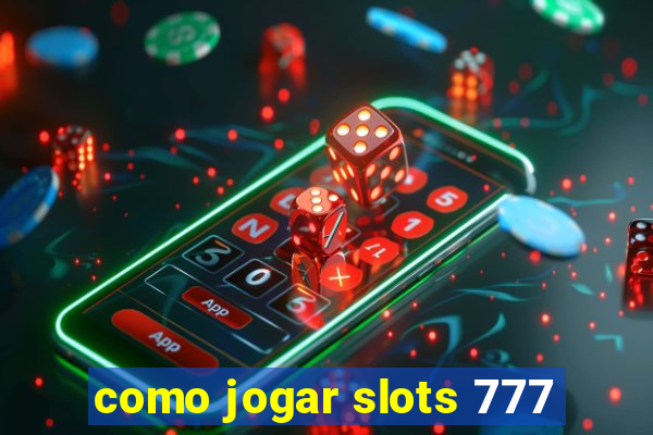 como jogar slots 777